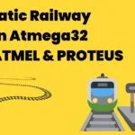 Automatic Railway Gates in Atmega32 using ATMEL STUDIO & PROTEUS