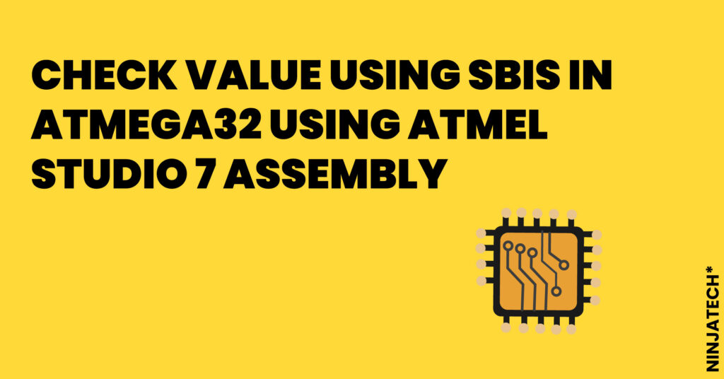 Check Value using SBIS in Atmega32 using ATMEL STUDIO 7 Assembly